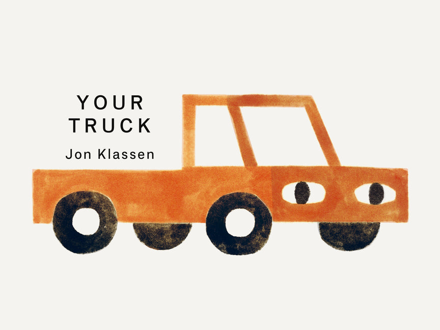 Your Truck: (A Board Book with Minimalist Illustrations That Explores Ownership, Imagination, and Perspective) by Klassen, Jon