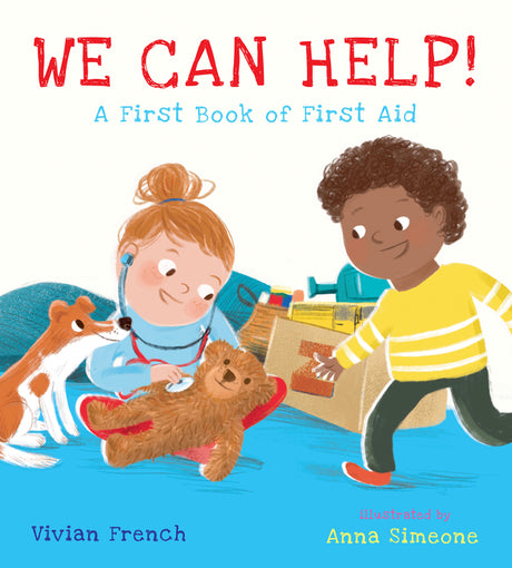 We Can Help!: A First Book of First Aid: (An Educational Picture Book That Explores Basic First Aid, Empathy, and Helping Others - For Kids Ages 3-7) -- Vivian French, Hardcover