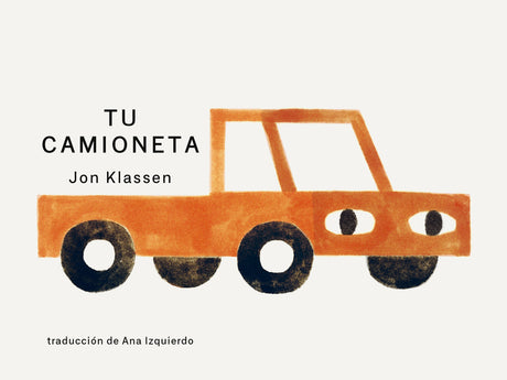 Tu Camioneta: (Un Libro Ingenioso Con Arte Minimalista Que Explora La Pertenencia, La Imaginación Y La Perspectiva Para Niños de 2 a 5 Años) -- Jon Klassen, Board Book