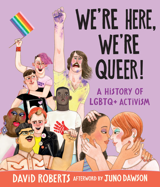 We're Here, We're Queer!: A History of LGBTQ+ Activism -- David Roberts, Hardcover