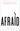 Afraid: Understanding the Purpose of Fear and Harnessing the Power of Anxiety by Javanbakht, Arash