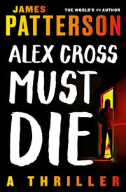 Alex Cross Must Die: A Thriller by Patterson, James