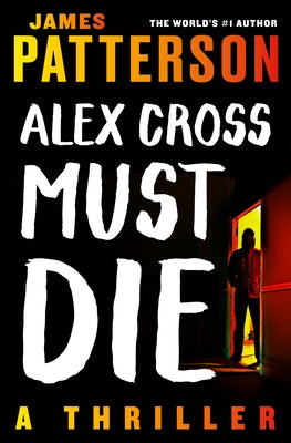 Alex Cross Must Die: A Thriller -- James Patterson, Paperback