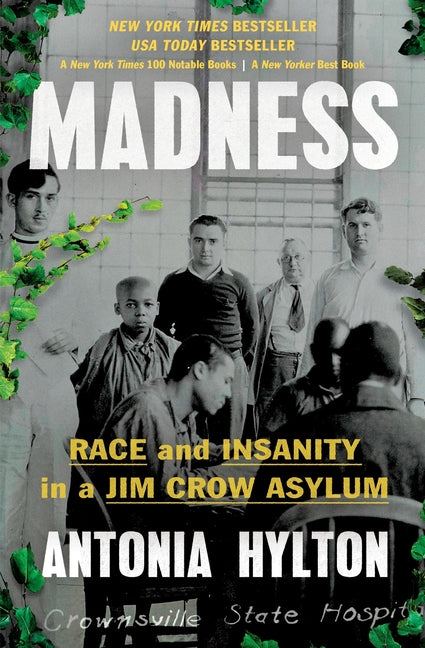 Madness: Race and Insanity in a Jim Crow Asylum -- Antonia Hylton, Paperback