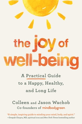 The Joy of Well-Being: A Practical Guide to a Happy, Healthy, and Long Life -- Colleen Wachob, Paperback