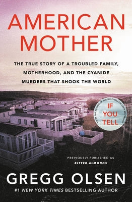 American Mother: The True Story of a Troubled Family, Motherhood, and the Cyanide Murders That Shook the World -- Gregg Olsen, Paperback