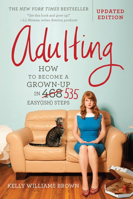 Adulting: How to Become a Grown-Up in 535 Easy(ish) Steps -- Kelly Williams Brown, Paperback