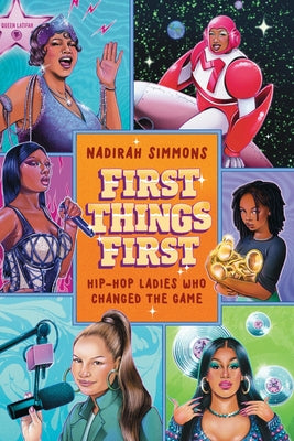 First Things First: Hip-Hop Ladies Who Changed the Game -- Nadirah Simmons, Hardcover