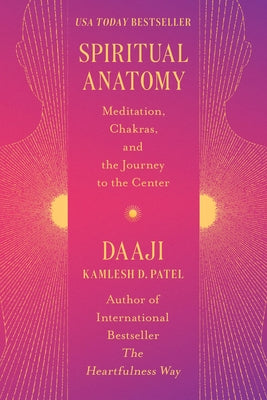 Spiritual Anatomy: Meditation, Chakras, and the Journey to the Center by Patel, Kamlesh D.