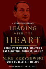 Leading with the Heart: Coach K's Successful Strategies for Basketball, Business, and Life by Krzyzewski, Mike