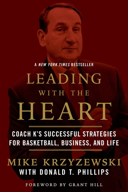 Leading with the Heart: Coach K's Successful Strategies for Basketball, Business, and Life -- Mike Krzyzewski, Paperback