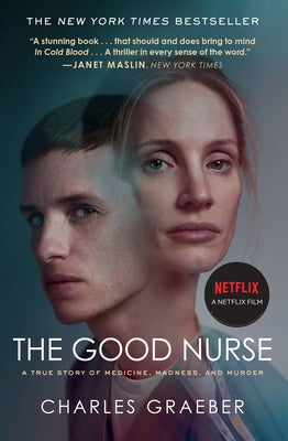 The Good Nurse: A True Story of Medicine, Madness, and Murder -- Charles Graeber, Paperback