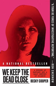 We Keep the Dead Close: A Murder at Harvard and a Half Century of Silence by Cooper, Becky