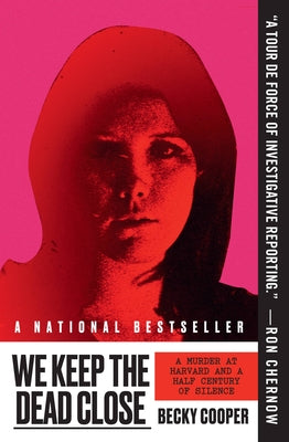 We Keep the Dead Close: A Murder at Harvard and a Half Century of Silence -- Becky Cooper, Paperback