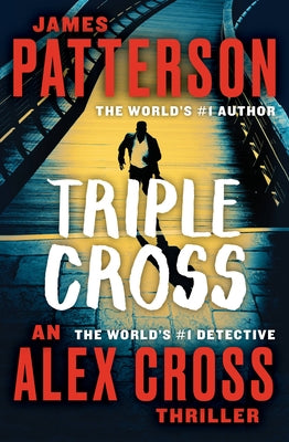 Triple Cross: An Alex Cross Thriller -- James Patterson, Paperback