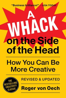 A Whack on the Side of the Head: How You Can Be More Creative -- Roger Von Oech, Paperback