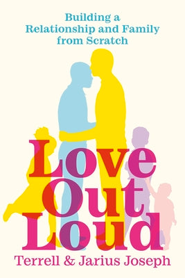 Love Out Loud: Building a Relationship and Family from Scratch by Jarius Joseph