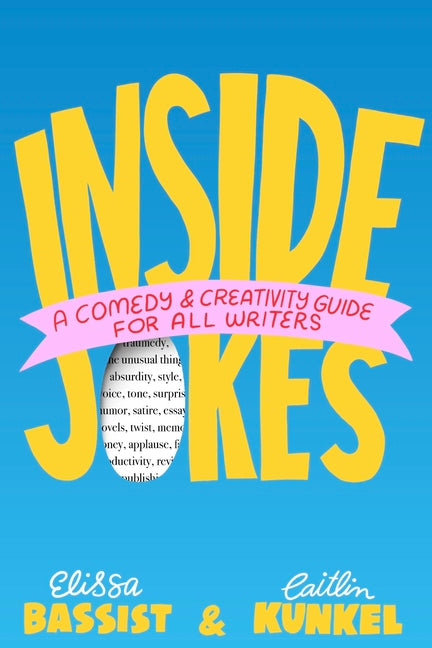 Inside Jokes: A Comedy and Creativity Guide for All Writers -- Elissa Bassist, Paperback