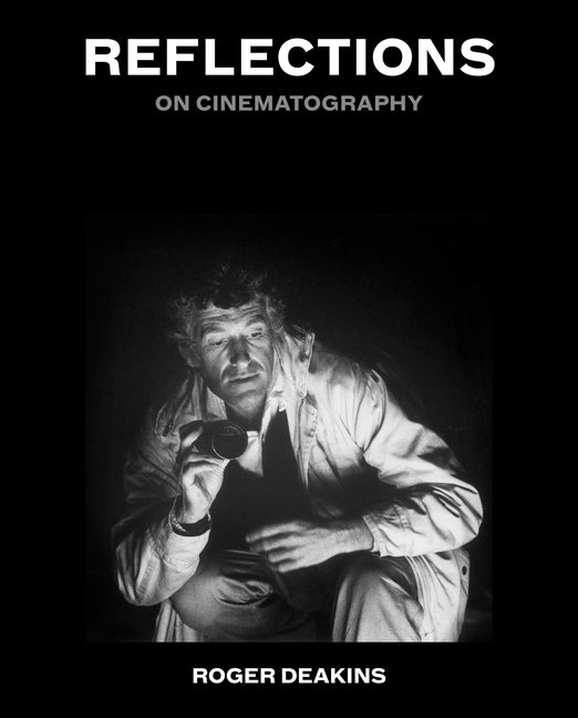 Reflections: On Cinematography by Deakins, Roger