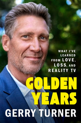 Golden Years: What I've Learned from Love, Loss, and Reality TV by Turner, Gerry