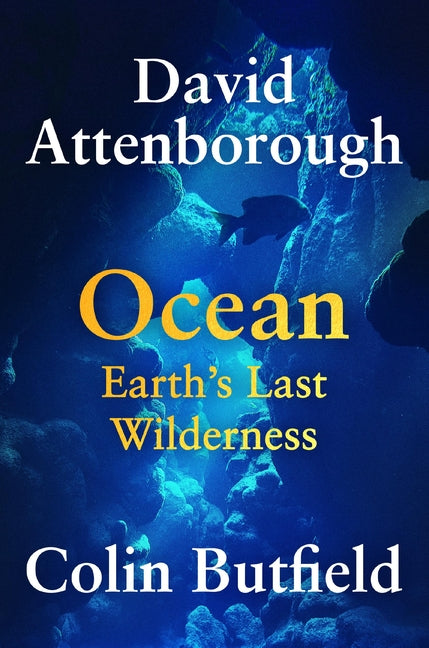 Ocean: Earth's Last Wilderness -- David Attenborough, Hardcover