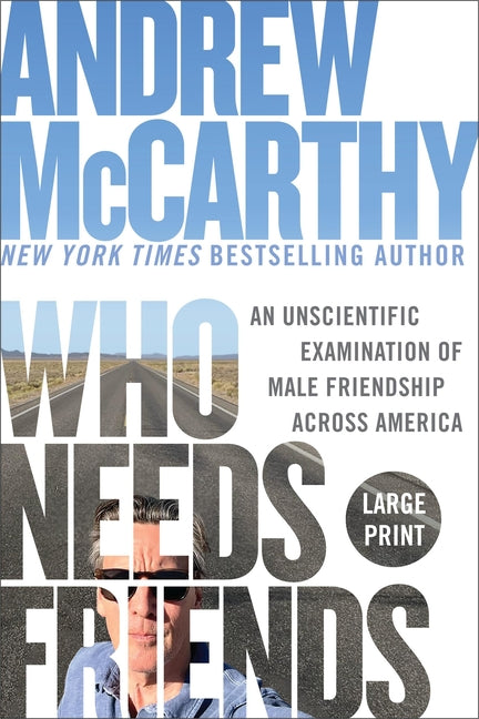 Who Needs Friends: An Unscientific Examination of Male Friendship Across America -- Andrew McCarthy, Paperback