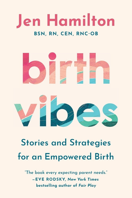 Birth Vibes: Stories and Strategies for an Empowered Birth -- Jen Hamilton, Paperback
