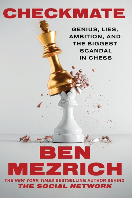 Checkmate: Genius, Lies, Ambition, and the Biggest Scandal in Chess -- Ben Mezrich, Paperback