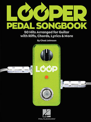 Looper Pedal Songbook: 50 Hits Arranged for Guitar with Riffs, Chords, Lyrics & More -- Hal Leonard Corp, Paperback