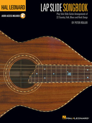 Hal Leonard Lap Slide Songbook: Play Solo Slide Guitar Arrangements of 22 Country, Folk, Blues and Rock Songs by Roller, Peter
