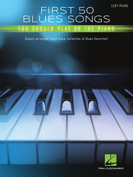 First 50 Blues Songs You Should Play on the Piano: Simply Arranged, Must-Know Collection of Blues Favorites -- Hal Leonard Corp, Paperback