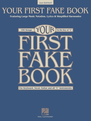 Your First Fake Book - C Edition Beginner Piano Songbook with Large Notation Simplified Chords and Lyrics 100 Easy Songs for Piano Keyboard and Voice -- Hal Leonard Corp, Paperback