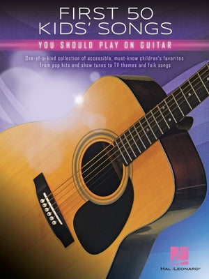 First 50 Kids' Songs You Should Play on Guitar -- Hal Leonard Corp, Paperback