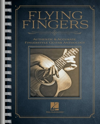 Flying Fingers: Authentic & Accurate Fingerstyle Guitar Anthology -- Hal Leonard Corp, Paperback
