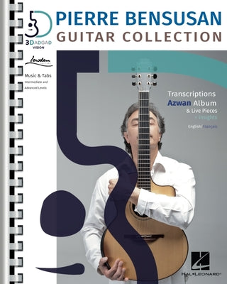 Pierre Bensusan: Guitar Collection with Transcriptions of the Azwan Album & Live Pieces + Insights in English and Francais by Bensusan, Pierre