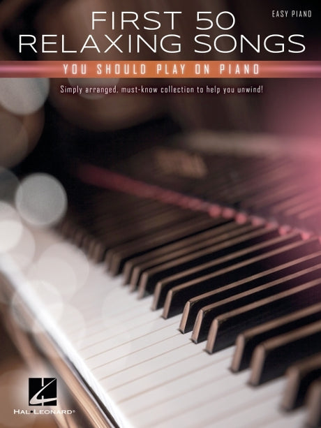 First 50 Relaxing Songs You Should Play on Piano - Easy Piano Songbook -- Hal Leonard Corp, Paperback