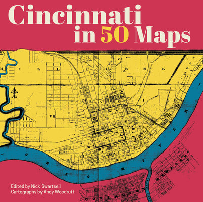 Cincinnati in 50 Maps by Swartsell, Nick