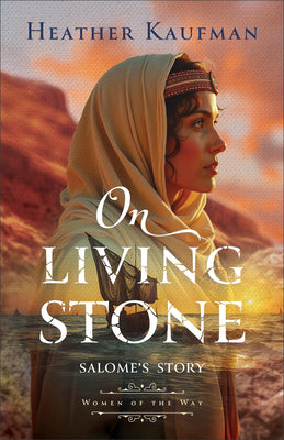 On Living Stone: Salome's Story -- Heather Kaufman, Paperback