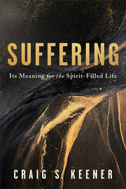 Suffering: Its Meaning for the Spirit-Filled Life by Keener, Craig S.