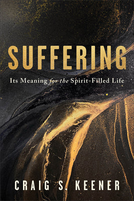 Suffering: Its Meaning for the Spirit-Filled Life -- Craig S. Keener, Paperback