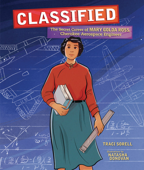 Classified: The Secret Career of Mary Golda Ross, Cherokee Aerospace Engineer -- Traci Sorell, Hardcover