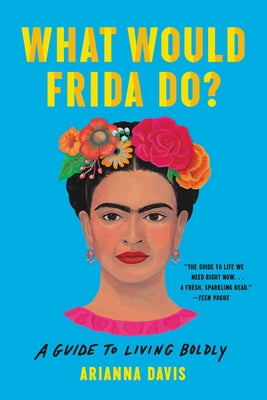 What Would Frida Do?: A Guide to Living Boldly -- Arianna Davis, Paperback
