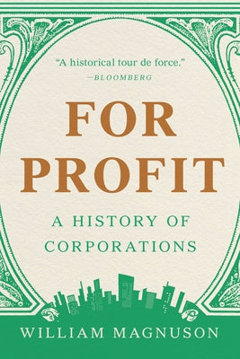 For Profit: A History of Corporations by Magnuson, William