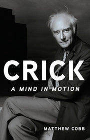 Crick: A Mind in Motion by Cobb, Matthew
