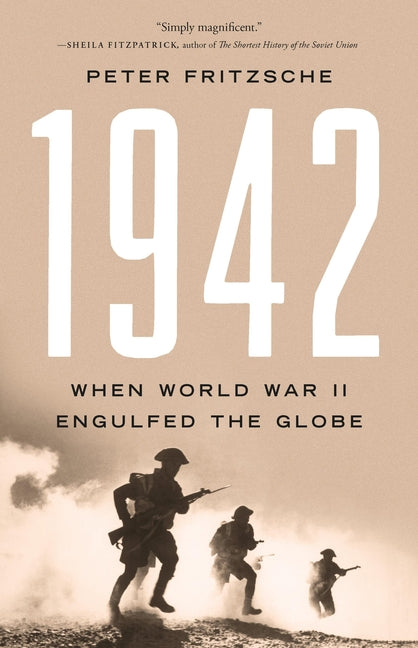 1942: When World War II Engulfed the Globe by Fritzsche, Peter