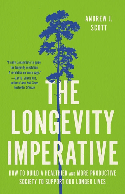 The Longevity Imperative: How to Build a Healthier and More Productive Society to Support Our Longer Lives -- Andrew J. Scott, Hardcover
