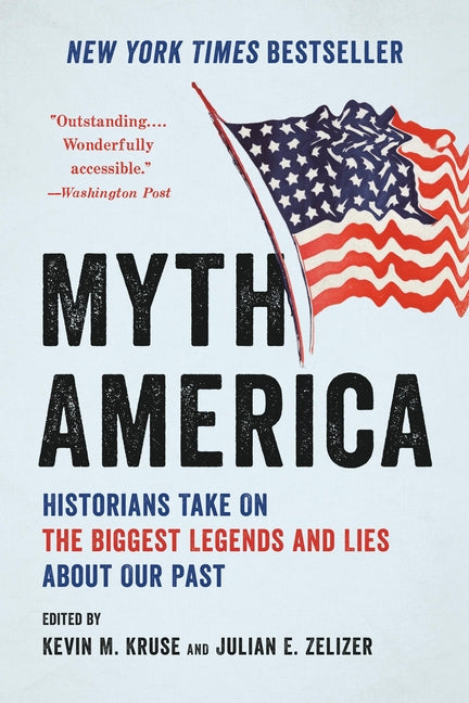 Myth America: Historians Take on the Biggest Legends and Lies about Our Past by Kruse, Kevin M.