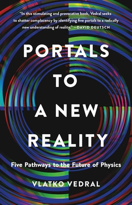Portals to a New Reality: Five Pathways to the Future of Physics by Vedral, Vlatko