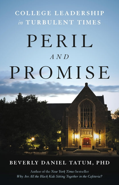 Peril and Promise: College Leadership in Turbulent Times by Tatum, Beverly Daniel