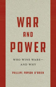 War and Power: Who Wins Wars--And Why by O'Brien, Phillips Payson